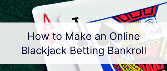 Cara Membuat Bankroll Taruhan Blackjack Online