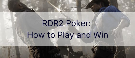 RDR2 Poker: Cara Bermain dan Menang