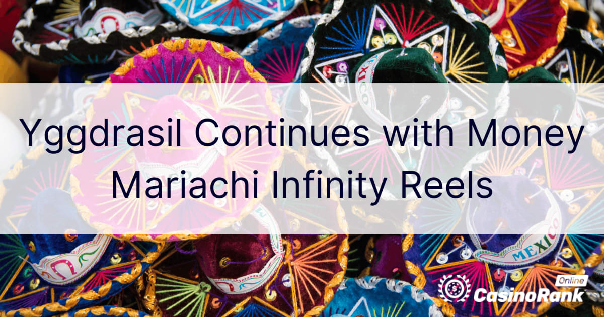 Yggdrasil Berlanjut dengan Money Mariachi Infinity Reels
